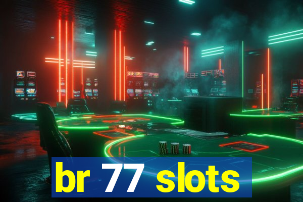 br 77 slots